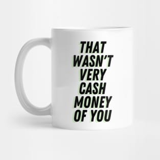 Wasn't Very Cash Money Mug